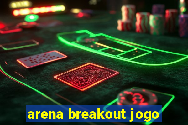 arena breakout jogo